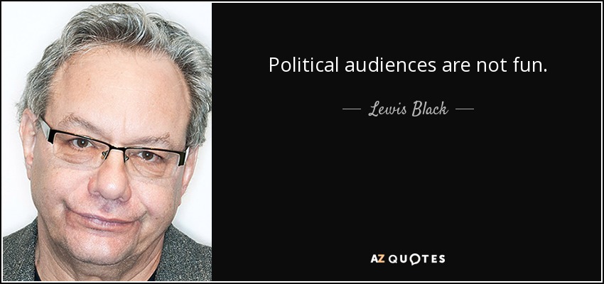 Political audiences are not fun. - Lewis Black