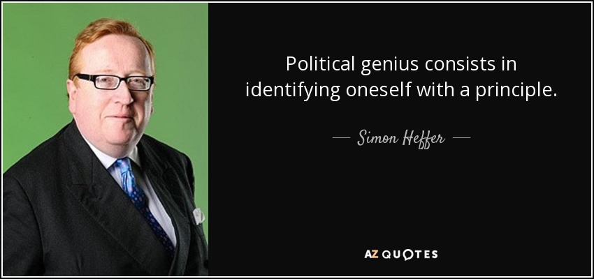Political genius consists in identifying oneself with a principle. - Simon Heffer