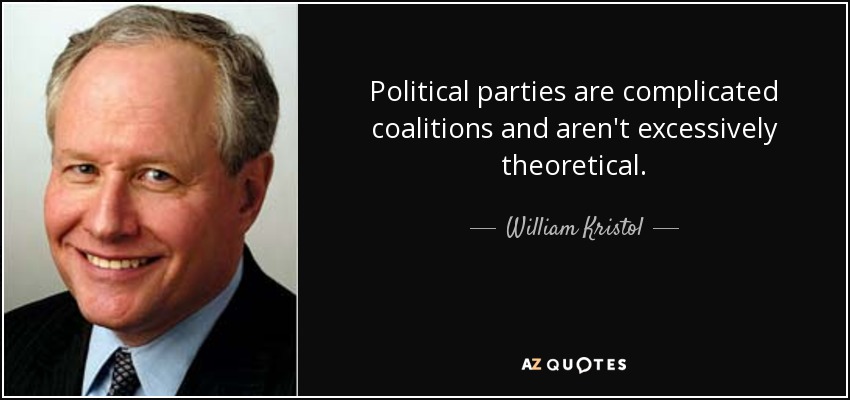 Political parties are complicated coalitions and aren't excessively theoretical. - William Kristol