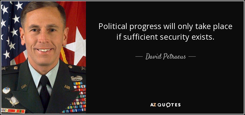 Political progress will only take place if sufficient security exists. - David Petraeus