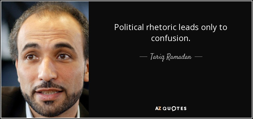 Political rhetoric leads only to confusion. - Tariq Ramadan