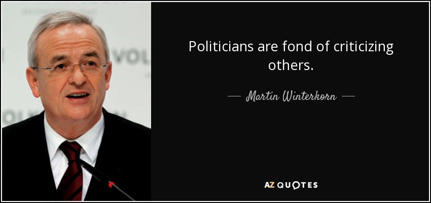 Politicians are fond of criticizing others. - Martin Winterkorn