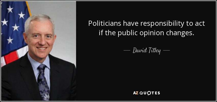 Politicians have responsibility to act if the public opinion changes. - David Titley