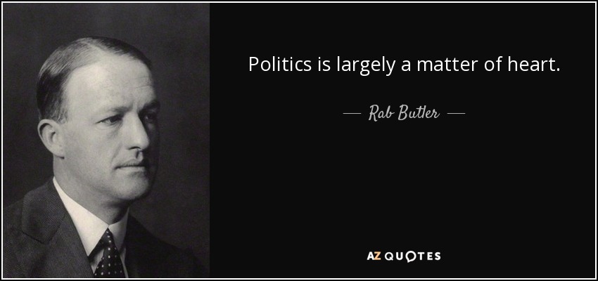 Politics is largely a matter of heart. - Rab Butler