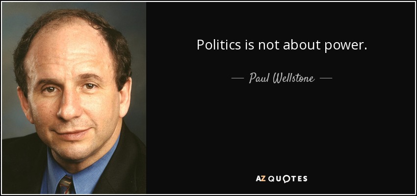 Politics is not about power. - Paul Wellstone