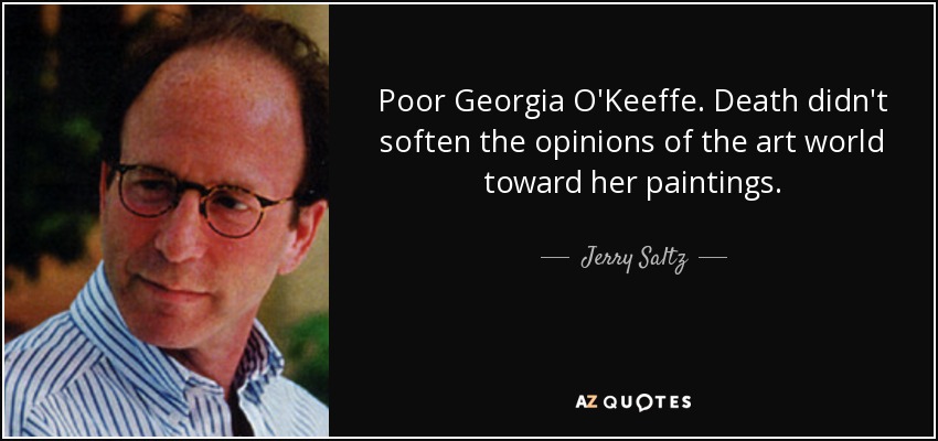Poor Georgia O'Keeffe. Death didn't soften the opinions of the art world toward her paintings. - Jerry Saltz