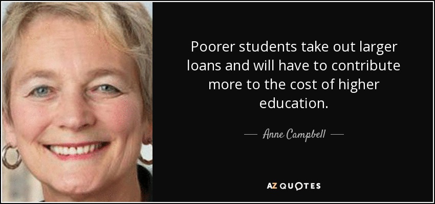 Poorer students take out larger loans and will have to contribute more to the cost of higher education. - Anne Campbell