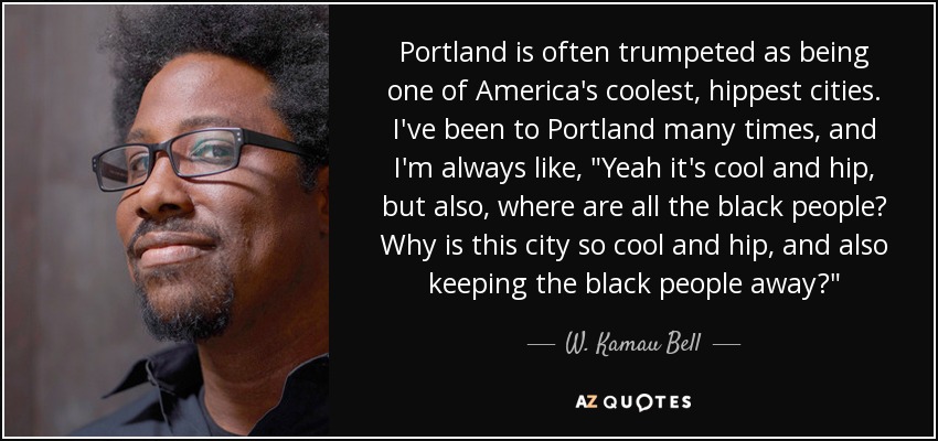 Portland is often trumpeted as being one of America's coolest, hippest cities. I've been to Portland many times, and I'm always like, 