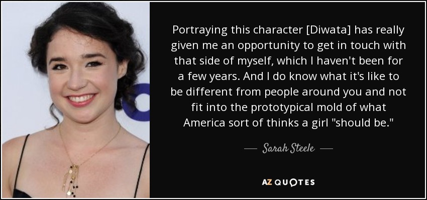 Portraying this character [Diwata] has really given me an opportunity to get in touch with that side of myself, which I haven't been for a few years. And I do know what it's like to be different from people around you and not fit into the prototypical mold of what America sort of thinks a girl 