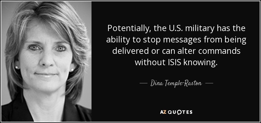 Potentially, the U.S. military has the ability to stop messages from being delivered or can alter commands without ISIS knowing. - Dina Temple-Raston