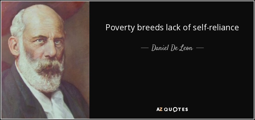 Poverty breeds lack of self-reliance - Daniel De Leon