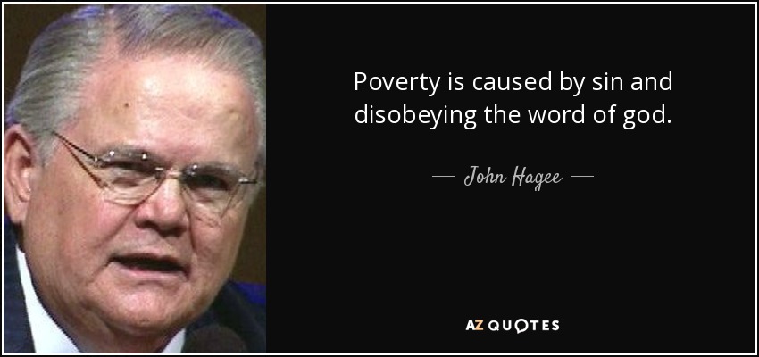 Poverty is caused by sin and disobeying the word of god. - John Hagee