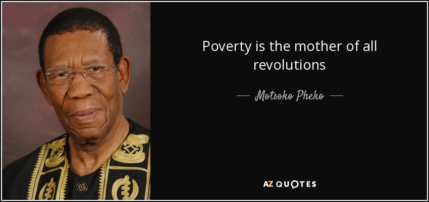 Poverty is the mother of all revolutions - Motsoko Pheko