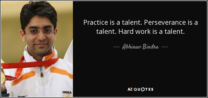 Abhinav Bindra quote: Practice is a talent. Perseverance ...