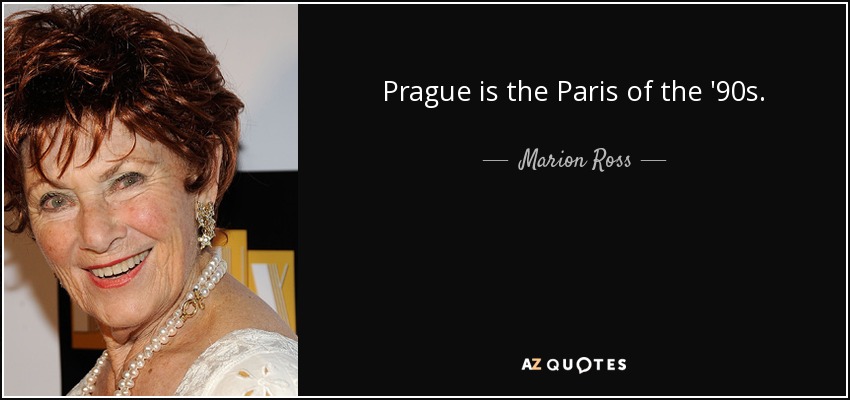 Prague is the Paris of the '90s. - Marion Ross