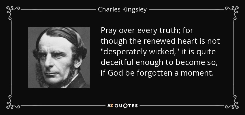 Pray over every truth; for though the renewed heart is not 