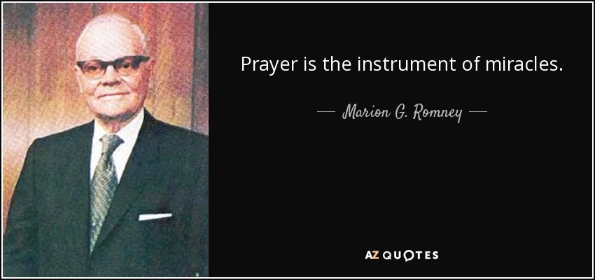 Prayer is the instrument of miracles. - Marion G. Romney