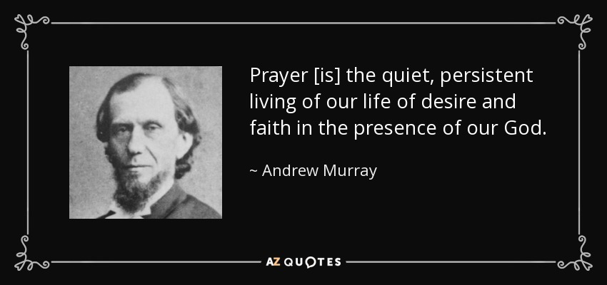 Andrew Murray quote: Prayer [is] the quiet, persistent living of our life  of...
