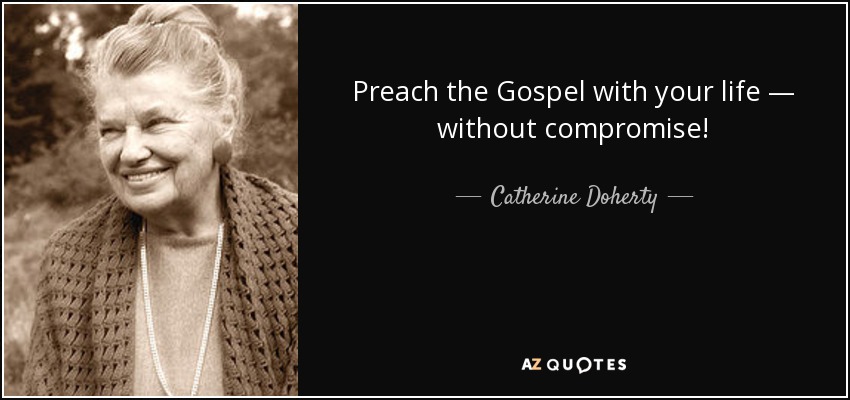 Preach the Gospel with your life — without compromise! - Catherine Doherty