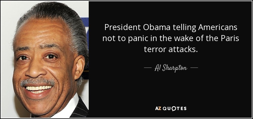 President Obama telling Americans not to panic in the wake of the Paris terror attacks. - Al Sharpton