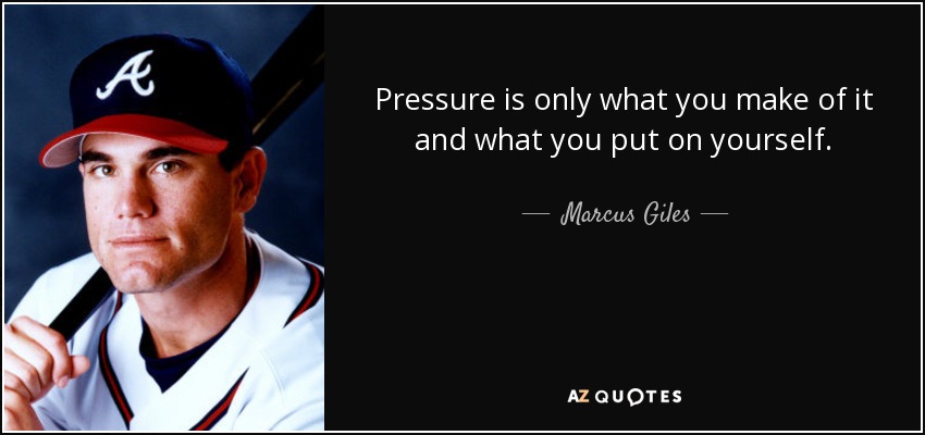 Pressure is only what you make of it and what you put on yourself. - Marcus Giles