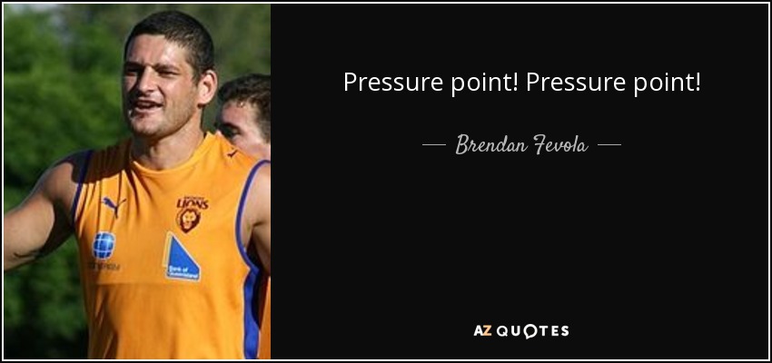 Pressure point! Pressure point! - Brendan Fevola