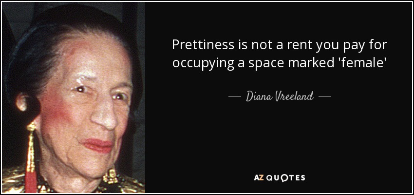 Prettiness is not a rent you pay for occupying a space marked 'female' - Diana Vreeland