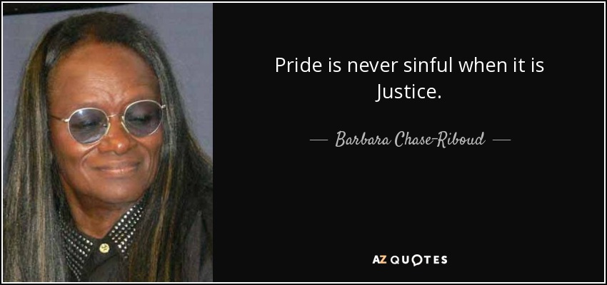 Pride is never sinful when it is Justice. - Barbara Chase-Riboud