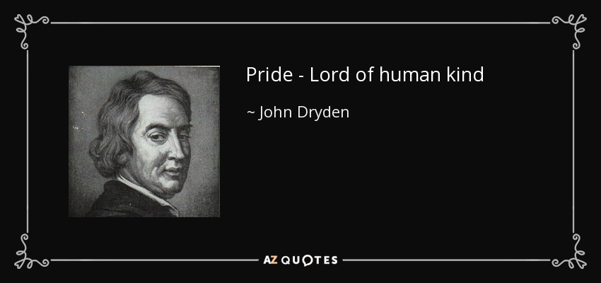Pride - Lord of human kind - John Dryden