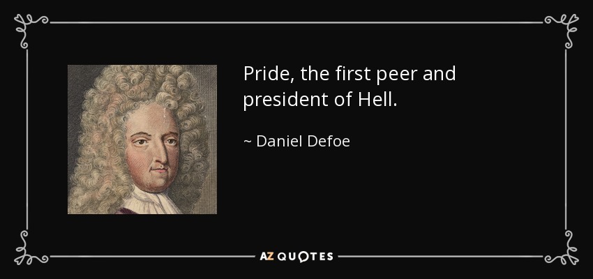 Pride, the first peer and president of Hell. - Daniel Defoe