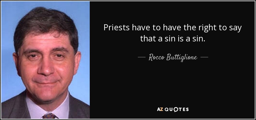 Priests have to have the right to say that a sin is a sin. - Rocco Buttiglione