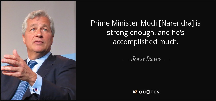 Prime Minister Modi [Narendra] is strong enough, and he's accomplished much. - Jamie Dimon