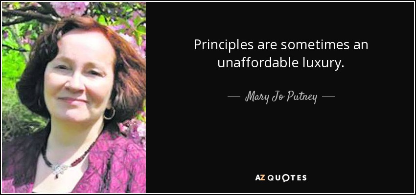 Principles are sometimes an unaffordable luxury. - Mary Jo Putney