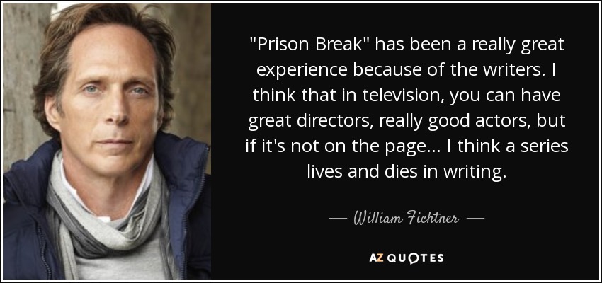 William Fichtner Quote Prison Break Has Been A Really Great Experience Because Of