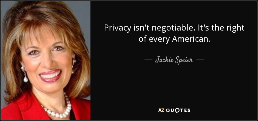 Privacy isn't negotiable. It's the right of every American. - Jackie Speier