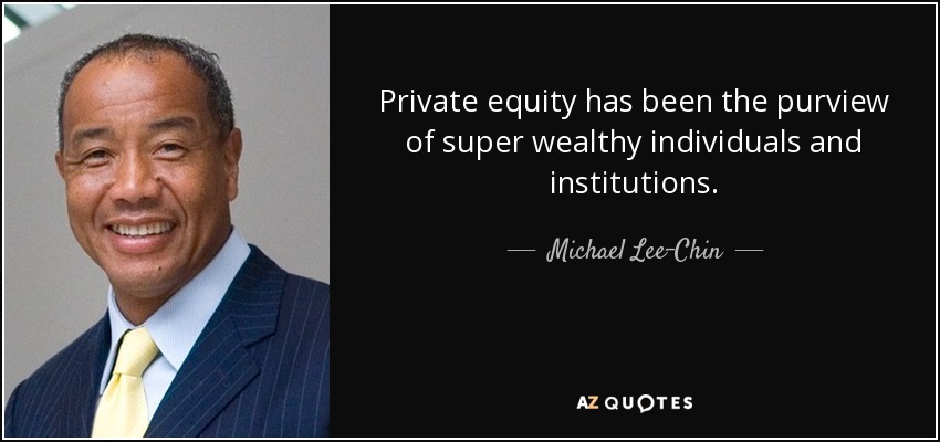 Private equity has been the purview of super wealthy individuals and institutions. - Michael Lee-Chin