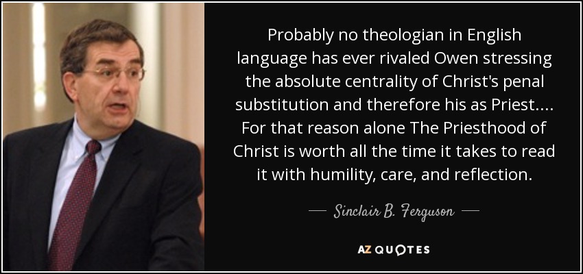Probably no theologian in English language has ever rivaled Owen stressing the absolute centrality of Christ's penal substitution and therefore his as Priest. . . . For that reason alone The Priesthood of Christ is worth all the time it takes to read it with humility, care, and reflection. - Sinclair B. Ferguson