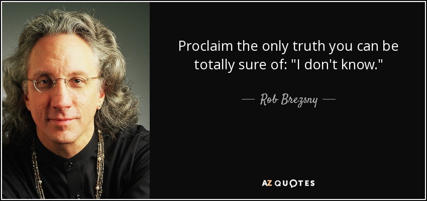Proclaim the only truth you can be totally sure of: 