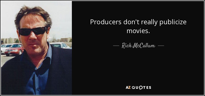 Producers don't really publicize movies. - Rick McCallum