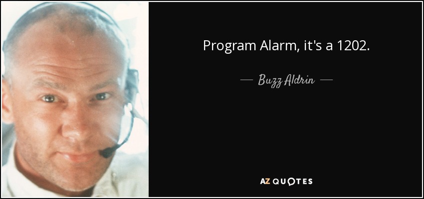 Program Alarm, it's a 1202. - Buzz Aldrin