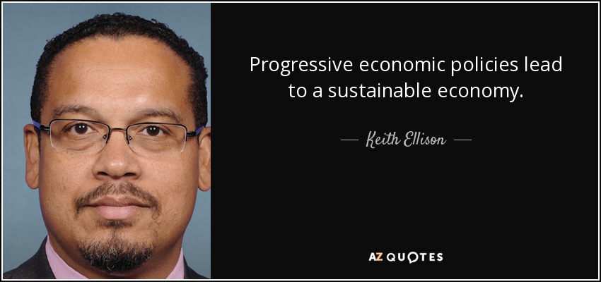Progressive economic policies lead to a sustainable economy. - Keith Ellison