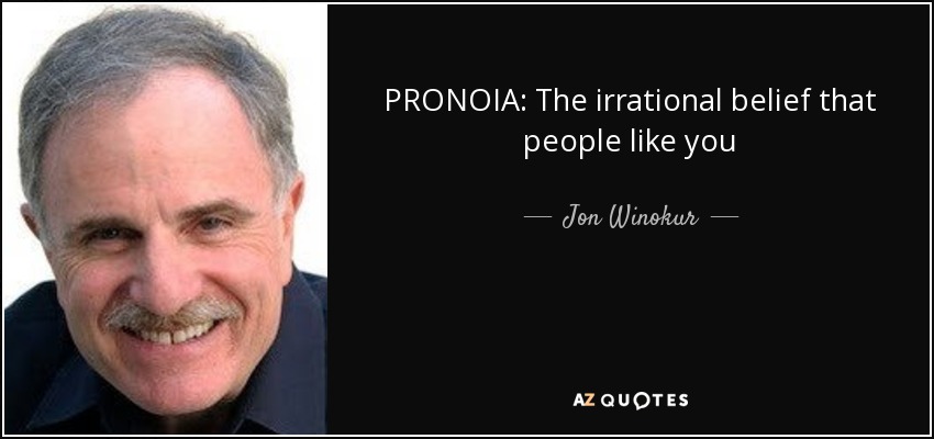 PRONOIA: The irrational belief that people like you - Jon Winokur