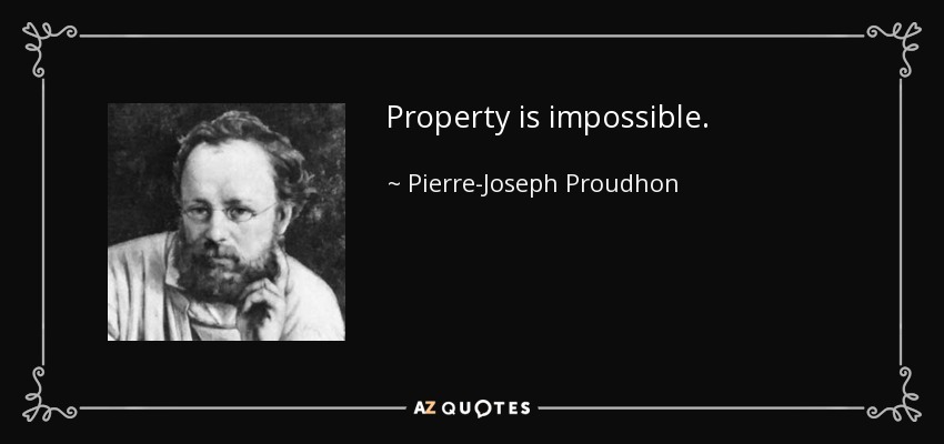 Property is impossible. - Pierre-Joseph Proudhon