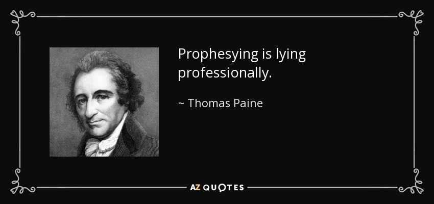 Prophesying is lying professionally. - Thomas Paine