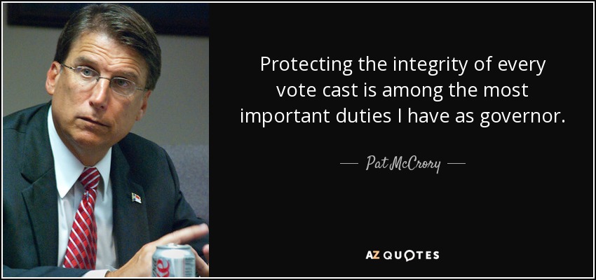 Pat McCrory quote: Protecting the integrity of every vote cast is among ...