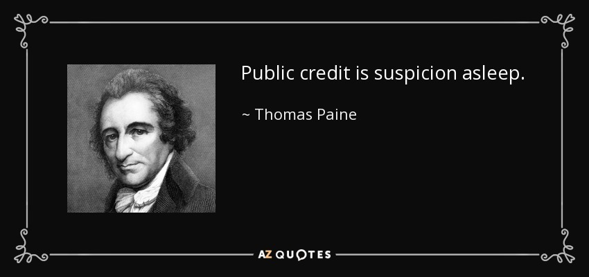 Public credit is suspicion asleep. - Thomas Paine