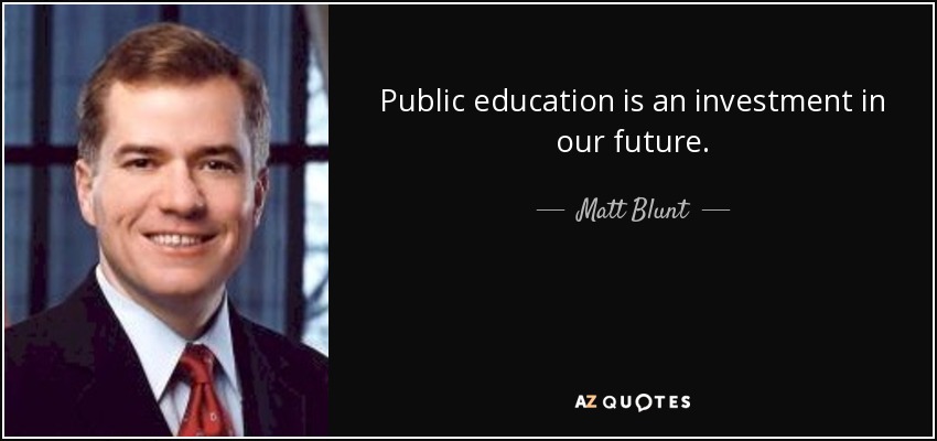 Public education is an investment in our future. - Matt Blunt