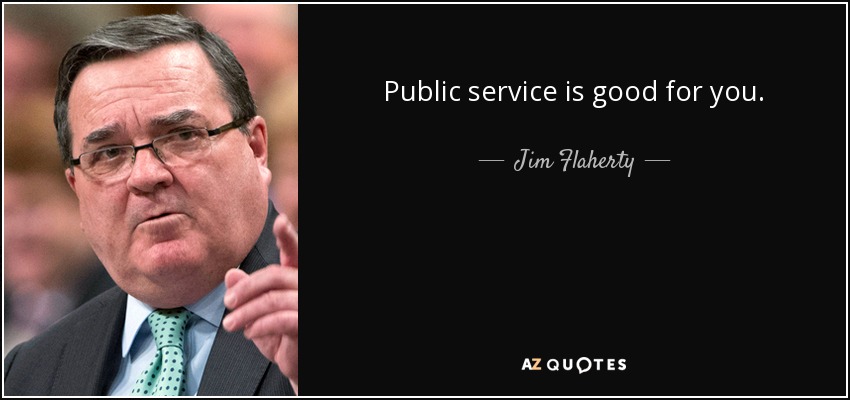 Public service is good for you. - Jim Flaherty