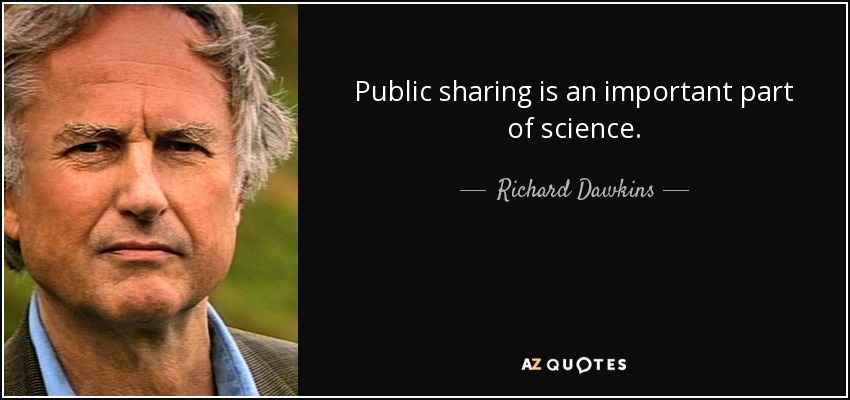 Public sharing is an important part of science. - Richard Dawkins