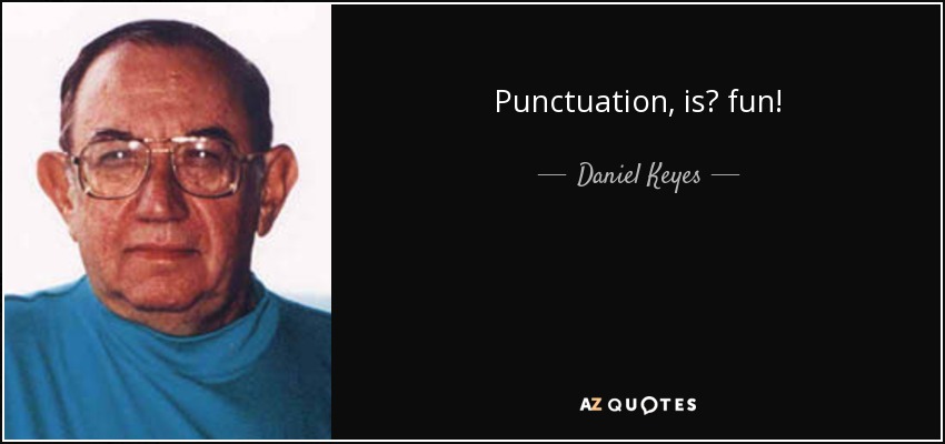 Punctuation, is? fun! - Daniel Keyes